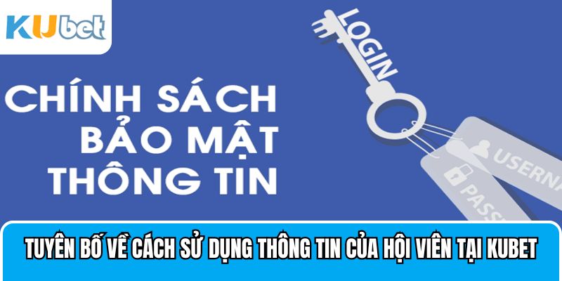 Tuyên bố về cách sử dụng thông tin của hội viên tại Kubet