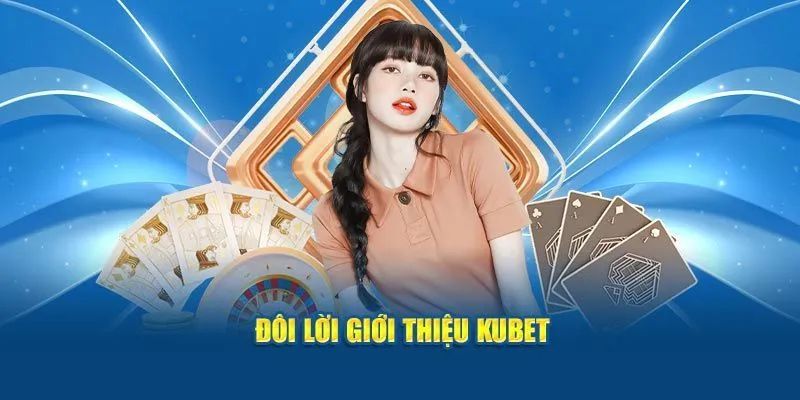 Giới thiệu nhà cái uy tín hàng đầu Kubet 