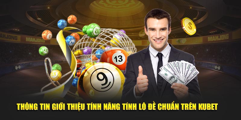 Thông tin giới thiệu tính năng tính lô đề chuẩn trên KUBET