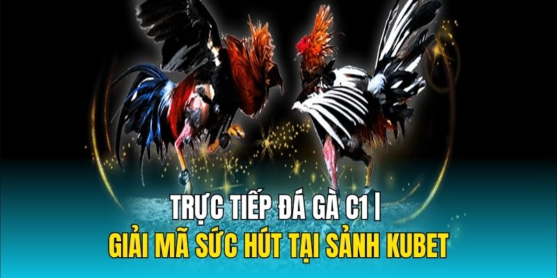 trực tiếp đá gà c1